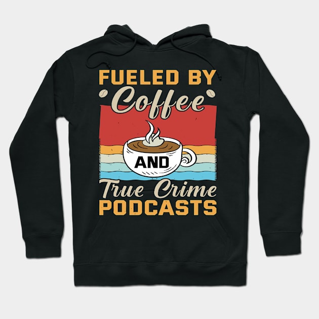 FUELED BY COFFEE AND TRUE CRIME PODCASTS Hoodie by rhazi mode plagget